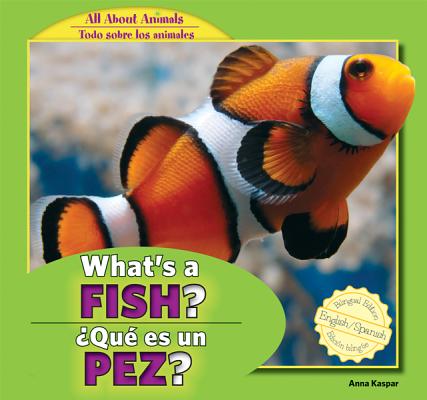 What's a Fish? / ¿Qué Es Un Pez? (All about Animals / Todo Sobre Los Animales)