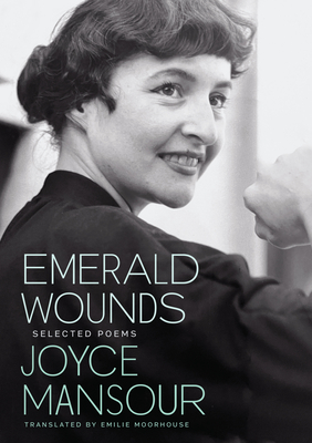 Emerald Wounds: Selected Poems By Joyce Mansour, Emilie Moorhouse (Editor), Emilie Moorhouse (Translator) Cover Image