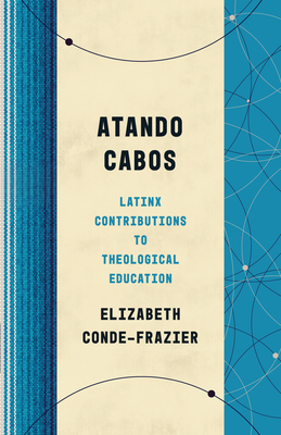 Atando Cabos: Latinx Contributions to Theological Education Cover Image