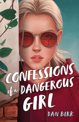 Confessions of a Dangerous Girl By Dan Birk Cover Image