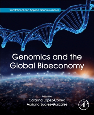 Genomics and the Global Bioeconomy By Catalina Lopez-Correa (Editor), Adriana Suarez-Gonzalez (Editor) Cover Image