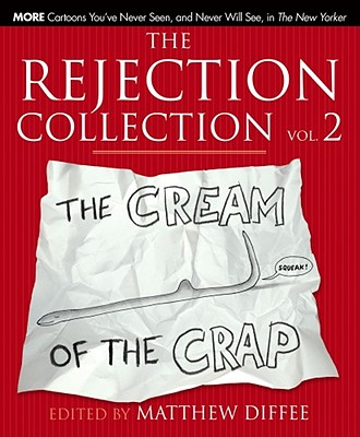 The Rejection Collection Vol. 2: The Cream of the Crap By Matthew Diffee (Editor) Cover Image