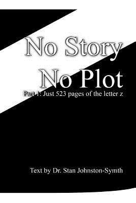 No Story No Plot: Pt 1: Just 523 pages of the letter z By Stan Johnston-Symth Cover Image