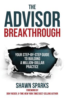 The Advisor Breakthrough: Your Step-By-Step Guide to Building a Million-Dollar Practice