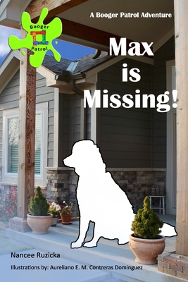 Max is Missing!: A Booger Patrol Adventure (Booger Patrol Adventures #1)