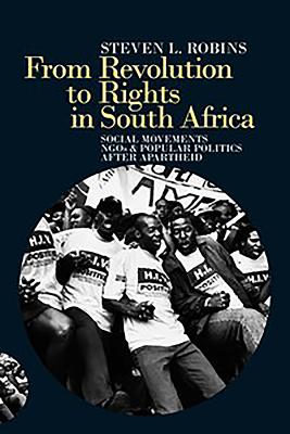 From Revolution to Rights in South Africa: Social Movements, Ngos and Popular Politics After Apartheid By Steven L. Robins Cover Image