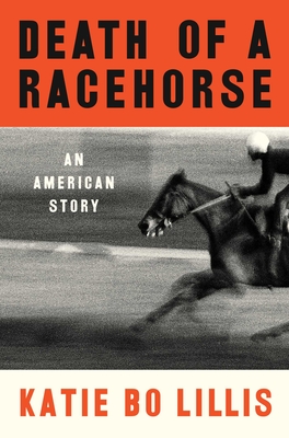 Death of a Racehorse: An American Story By Katie Bo Lillis Cover Image