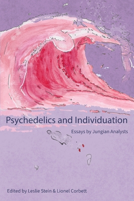 Psychedelics and Individuation: Essays by Jungian Analysts By Leslie Stein (Editor), Lionel Corbett (Editor) Cover Image