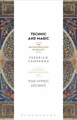 Technic and Magic: The Reconstruction of Reality By Federico Campagna, Timothy Morton (Preface by) Cover Image