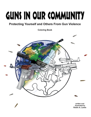 Guns In Our Community: Protecting Yourself and Others From Gun Violence Coloring Book Cover Image
