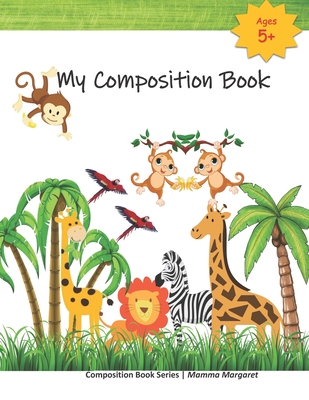 My Composition Book: Safari Jungle Draw and Write Composition Book to express kids budding creativity through drawings and writing (Kids Draw and Write Composition Book #7)
