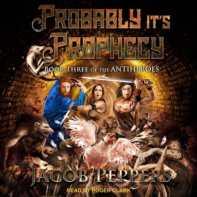 Probably Its Prophecy By Jacob Peppers, Roger Clark (Read by) Cover Image
