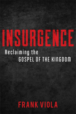 Insurgence: Reclaiming the Gospel of the Kingdom By Frank Viola Cover Image