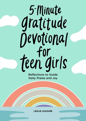 5-Minute Gratitude Devotional for Teen Girls: Reflections to Guide Daily Praise and Joy By Leslie Leasure Cover Image