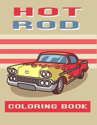 Hot Rod Coloring Book: Perfect For Car Lovers To Relax / Hours of Coloring Fun Cover Image