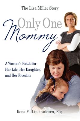 Only One Mommy: A Woman's Battle for Her Life, Her Daughter, and Her Freedom: The Lisa Miller Story Cover Image