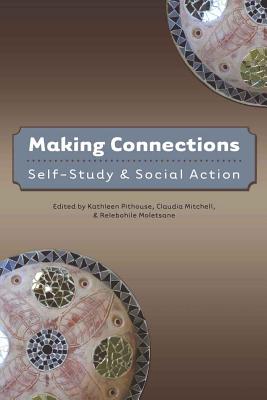 Making Connections: Self-Study and Social Action (Counterpoints #357) By Shirley R. Steinberg (Editor), Kathleen Pithouse (Editor), Claudia Mitchell (Editor) Cover Image
