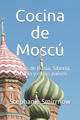 Cocina de Moscú: Recetas de Rusia, Siberia, Ucrania y otros países Cover Image