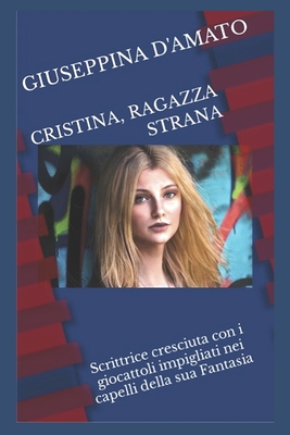 Cristina, ragazza strana, scrittrice cresciuta con i giocattoli impigliati nei capelli della sua Fantasia Cover Image