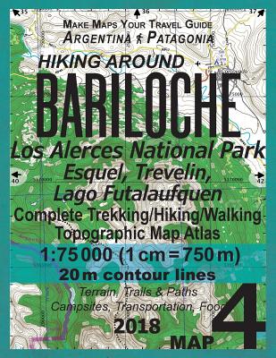 Hiking Around Bariloche Map 4 Los Alerces National Park, Esquel, Trevelin, Lago Futalaufquen Complete Trekking/Hiking/Walking Topographic Map Atlas Ar By Sergio Mazitto Cover Image