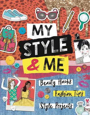 My Style & Me: Beauty Hacks, Fashion Tips, Style Projects By Caroline Rowlands Cover Image