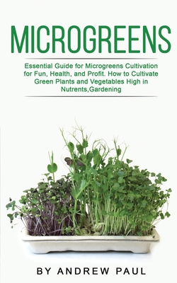 Microgreens: Essential Guide for Microgreens Cultivation for Fun, Health, and Profit. How to Cultivate Green Plants and Vegetables Cover Image