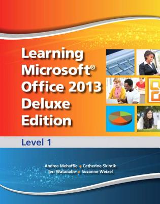 Learning Microsoft Office 2013 Deluxe Edition: Level 1 -- Cte/School Cover Image