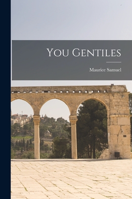 You Gentiles By Maurice 1895-1972 Samuel Cover Image