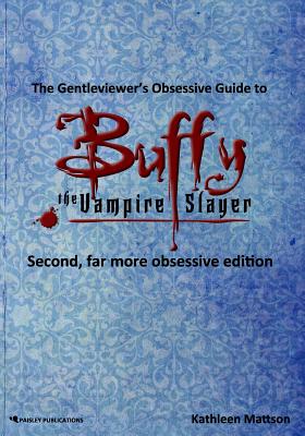 The Gentleviewer's Obsessive Guide to Buffy the Vampire Slayer, Second Edition Cover Image