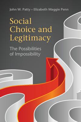 Social Choice and Legitimacy: The Possibilities of Impossibility (Political Economy of Institutions and Decisions)