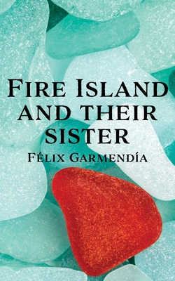 Fire Island and Their Sister By Félix Garmendía Cover Image