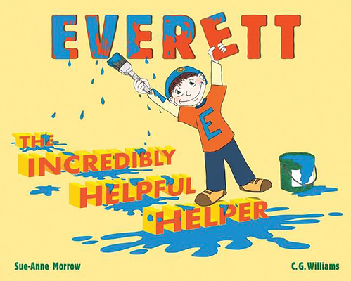 Everett, the Incredibly Helpful Helper By Sue-Anne Morrow (Contributions by), CG Williams (Illustrator) Cover Image