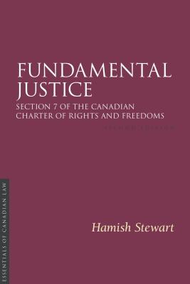 Fundamental Justice 2/E: Section 7 of the Canadian Charter of Rights and Freedoms (Essentials of Canadian Law)