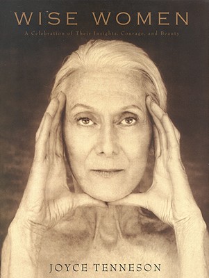 Wise Women: A Celebration of Their Insights, Courage, and Beauty By Joyce Tenneson Cover Image