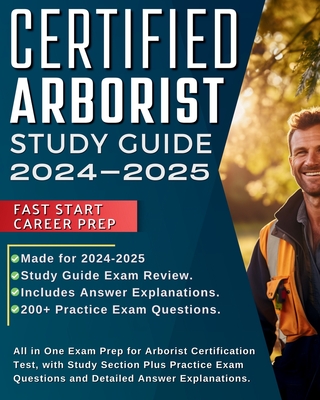Certified Arborist Study Guide 2024-2025: All in One Exam Prep for Arborist Certification Test, with Study Section Plus Practice Exam Questions and De By Mark Millerson Cover Image