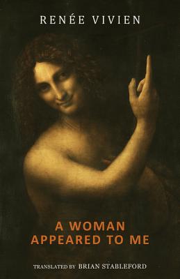 A Woman Appeared to Me By Renée Vivien, Brian Stableford (Translator) Cover Image