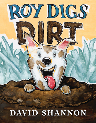Roy Digs Dirt By David Shannon, David Shannon (Illustrator) Cover Image