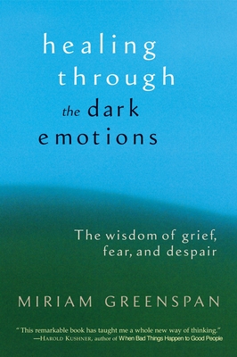 Healing Through the Dark Emotions: The Wisdom of Grief, Fear, and Despair By Miriam Greenspan Cover Image