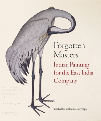 Forgotten Masters: Indian Painting for the East India Company By William Dalrymple Cover Image