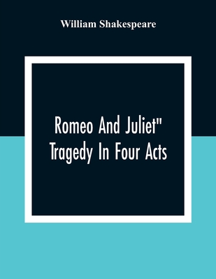 Romeo And Juliet: Tragedy In Four Acts By William Shakespeare Cover Image