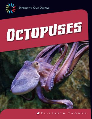 Octopuses (21st Century Skills Library: Exploring Our Oceans) Cover Image