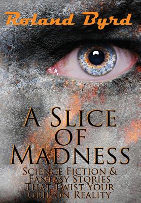 A Slice of Madness By Roland Byrd Cover Image
