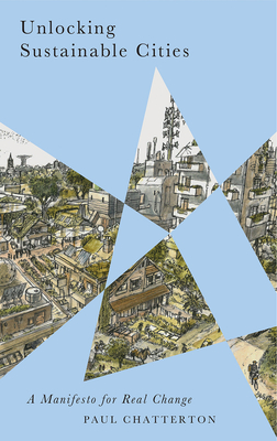 Unlocking Sustainable Cities: A Manifesto for Real Change By Paul Chatterton Cover Image
