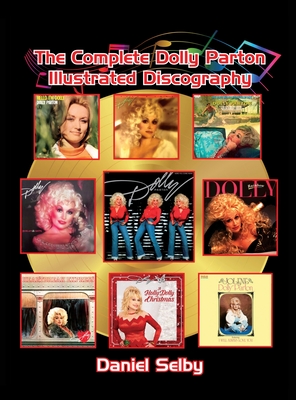 The Complete Dolly Parton Illustrated Discography (hardback) By Daniel Selby Cover Image