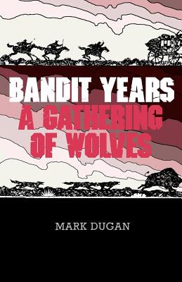 Bandit Years: A Gathering of Wolves (Western Legacy History Series)
