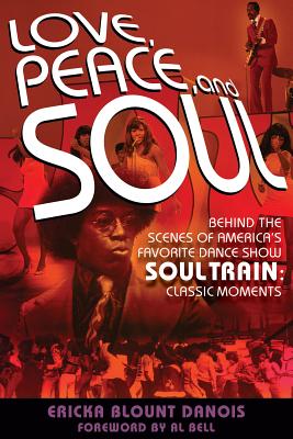 Love, Peace and Soul: Behind the Scenes of America's Favorite Dance Show Soul Train: Classic Moments Cover Image
