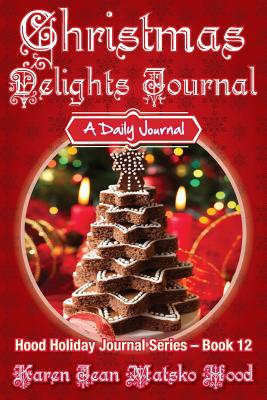 Christmas Delights Journal: A Daily Journal (Hood Holiday Journal #12) By Karen Jean Matsko Hood Cover Image