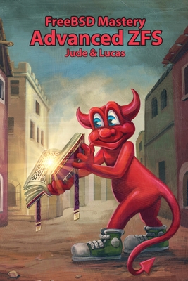 FreeBSD Mastery: Advanced ZFS (It Mastery #9) By Michael W. Lucas, Allan Jude Cover Image