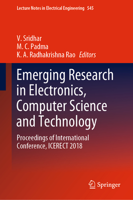 Emerging Research in Electronics, Computer Science and Technology: Proceedings of International Conference, Icerect 2018 (Lecture Notes in Electrical Engineering #545) By V. Sridhar (Editor), M. C. Padma (Editor), K. A. Radhakrishna Rao (Editor) Cover Image
