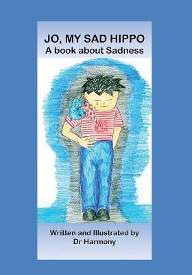 Jo, My Sad Hippo- A book about Sadness (Building Resilience #1)
